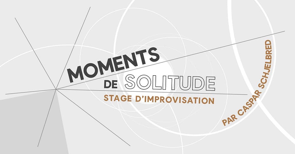 Moments de solitude – stage d'improvisation Moments de solitude - stage d'improvisation avec Caspar Schjelbred